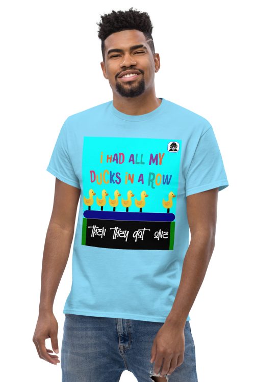 I had all my ducks in a row unisex classic T-Shirt