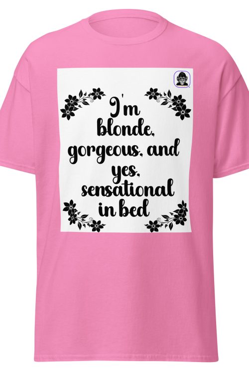 Blonde, gorgeous and sensational in bed unisex classic T-Shirt