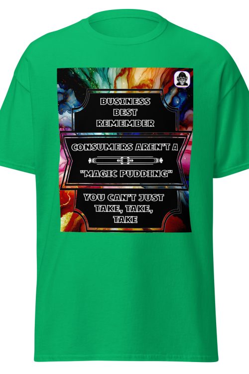 Business shouldn’t just take, take, take, Unisex classic T-Shirt