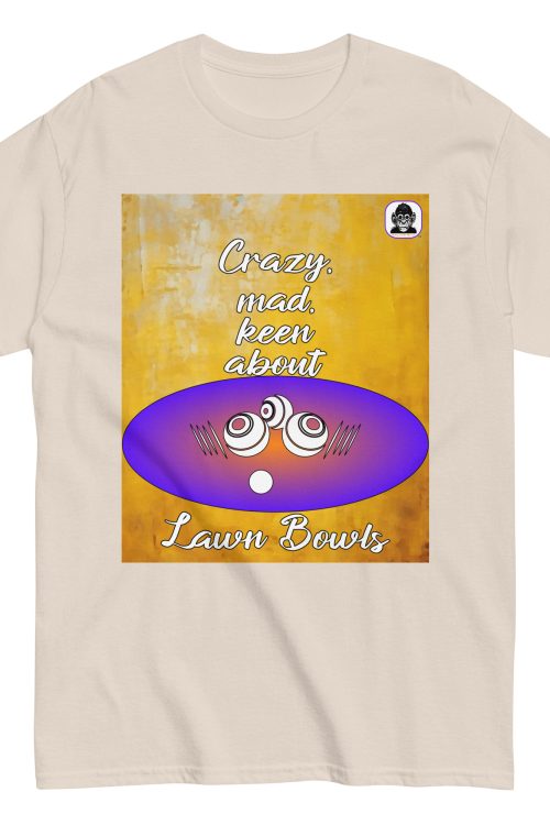 Crazy, mad, keen Lawn Bowls about Unisex classic T-Shirt