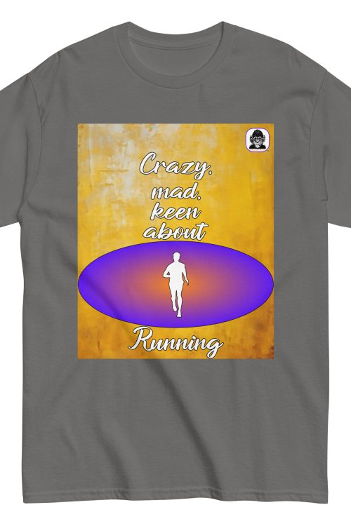 Crazy, mad, keen about Running Unisex classic T-Shirt