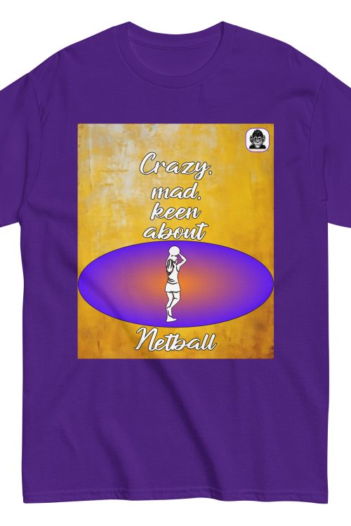 Crazy, mad, keen about Netball Unisex classic T-Shirt
