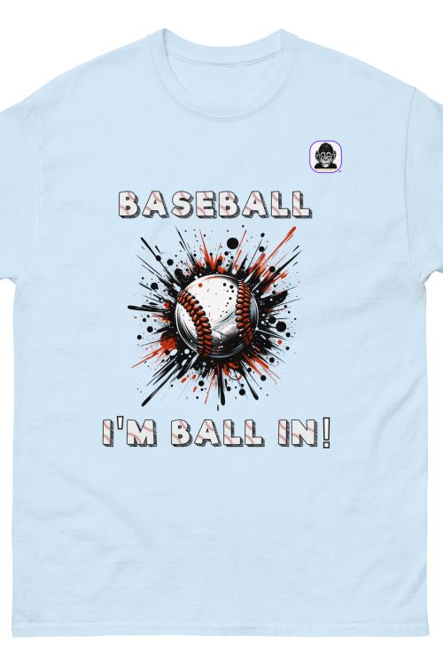 Baseball – I’m Ball in! Unisex classic T-Shirt