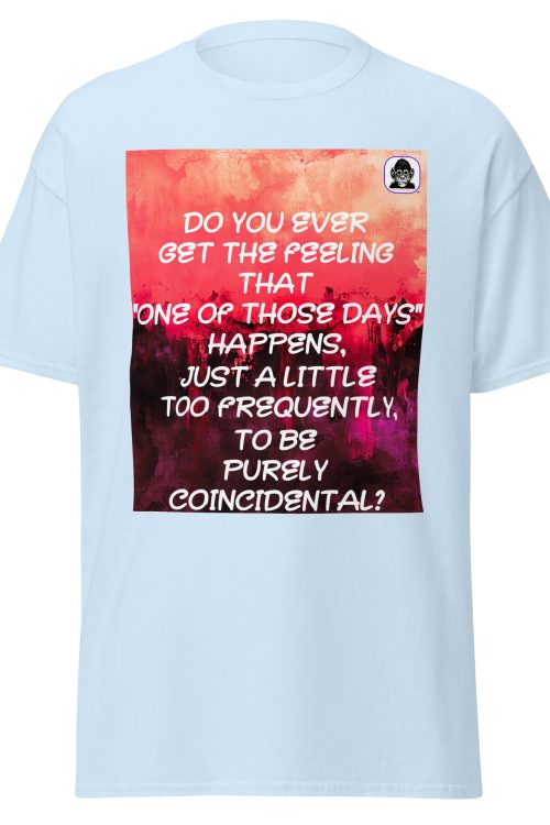 Do you ever get the feeling Unisex classic T-shirt