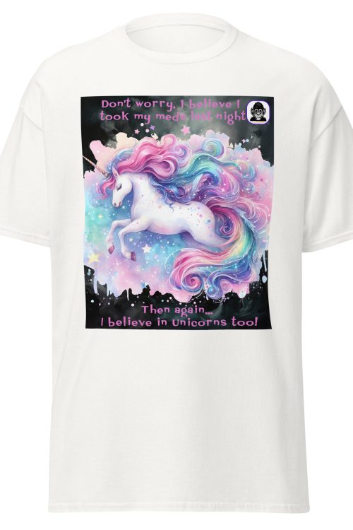 Maybe I took my meds Unisex classic T-Shirt