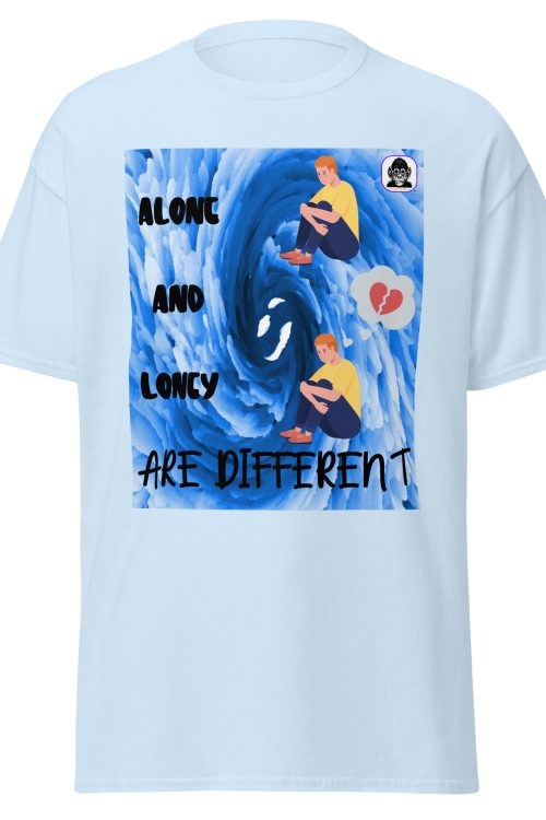 Alone and Lonely are different Unisex classic T-shirt