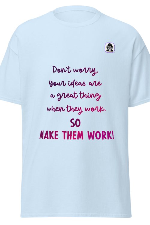 It’s about following through on your ideas Unisex classic T-Shirt