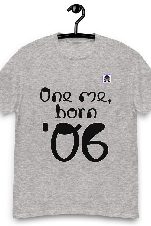 One me, born ’06 Unisex classic T-Shirt