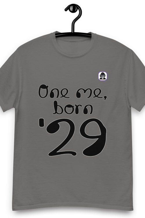 One me, born ’29 Unisex classic T-Shirt