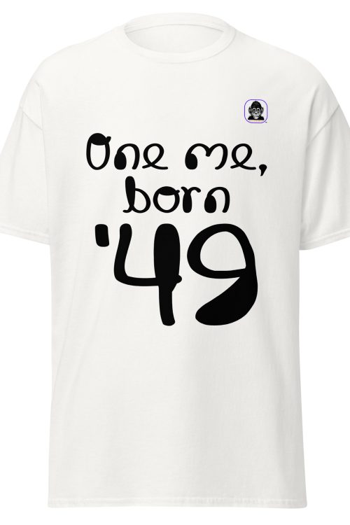 One me, born ’49 Unisex classic T-Shirt