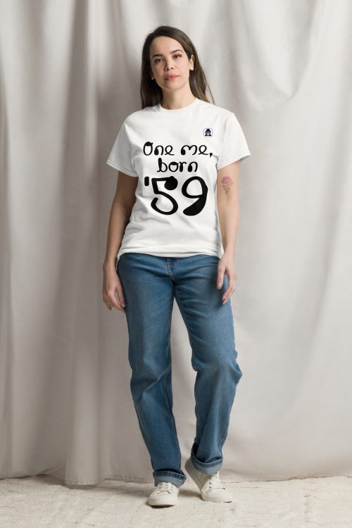 One me, born ’59 Unisex classic T-Shirt