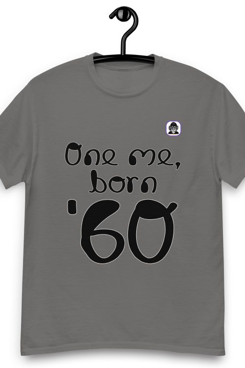 One me, born ’60 Unisex classic T-Shirt