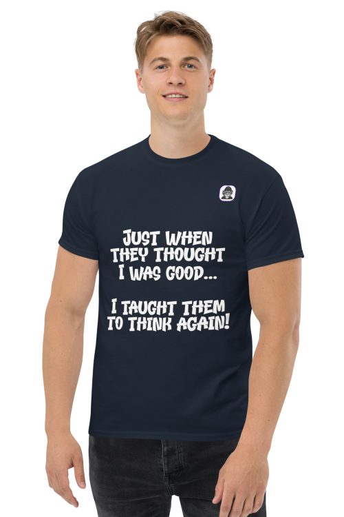 Just when they thought I was good Unisex classic T-Shirt