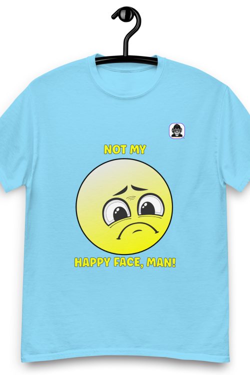 NOT MY HAPPY FACE MAN! Unisex classic T-Shirt