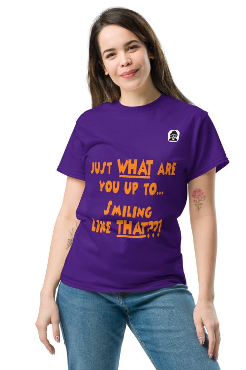 Just WHAT are you up to, smiling like THAT??? Unisex classic T-Shirt