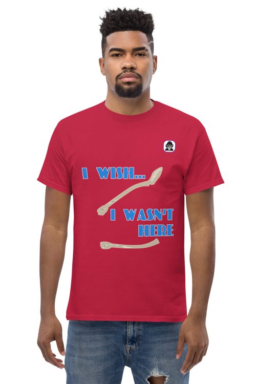 I WISH… I WASN’T HERE Unisex classic T-Shirt
