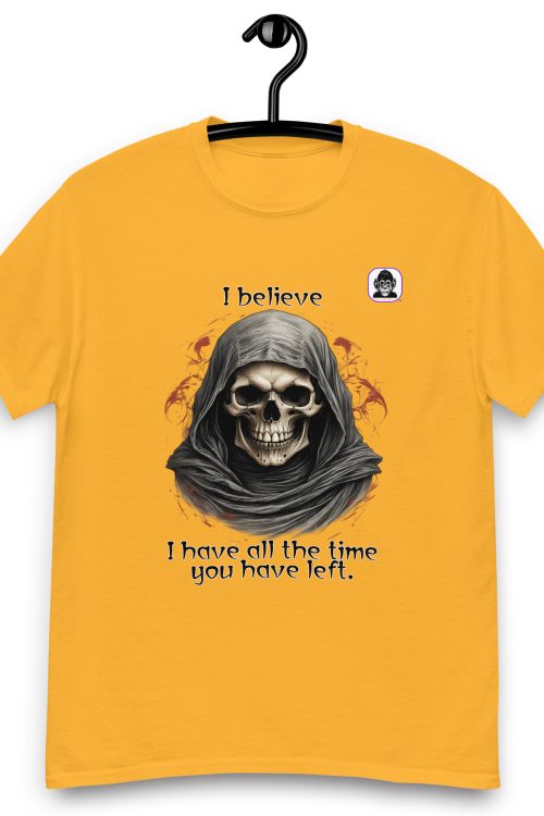 I believe I have all the time you have left Unisex classic T-shirt