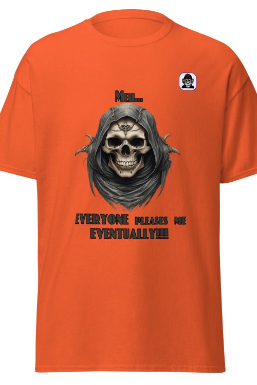 Meh… EVERYONE pleases me EVENTUALLY Unisex classic T-Shirt