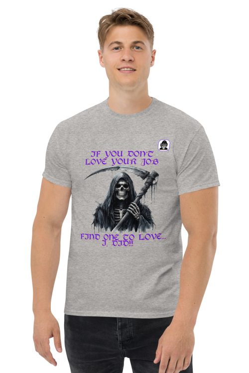 If you don’t love your job, find one you do Unisex classic T-Shirt