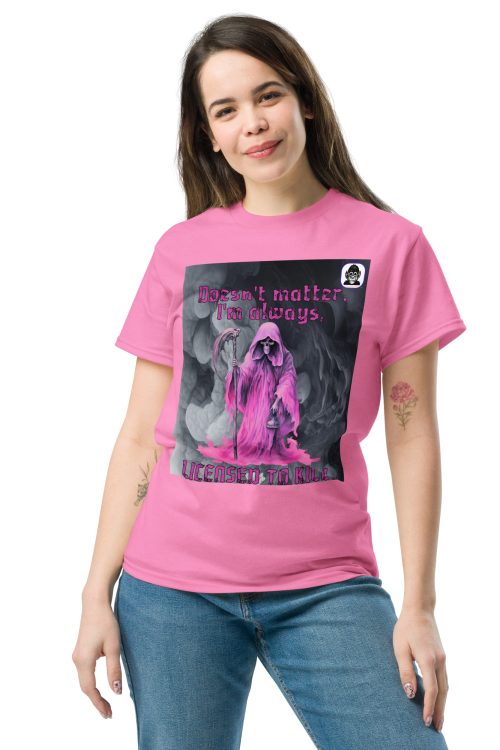 Doesn’t matter, I’M ALWAY LICENSED TO KILL Unisex classic T-Shirt