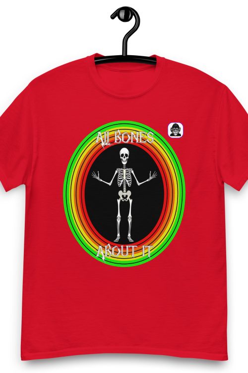 ALL BONES ABOUT IT Unisex classic T-shirt