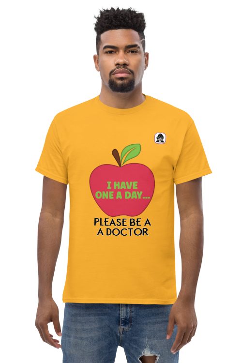 I HAVE ONE A DAY PLEASE BE A DOCTOR Unisex classic T-Shirt