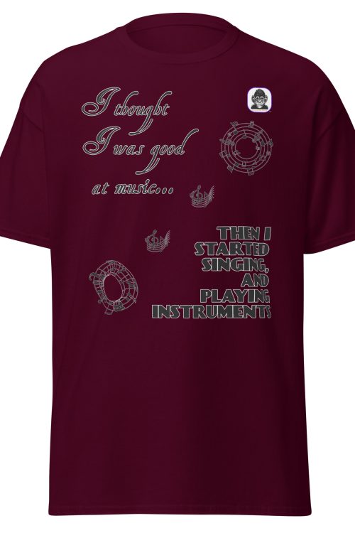 I thought I was good at music Unisex classic T-Shirt