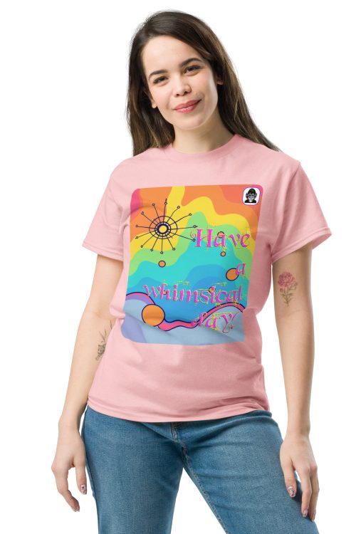 Have a whimsical day! Unisex classic T-Shirt