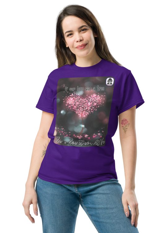 If our love was a tree This is how it would be Unisex classic T-shirt