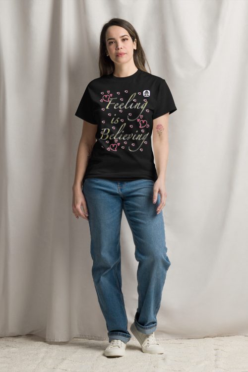Feeling is Believing Unisex classic T-Shirt