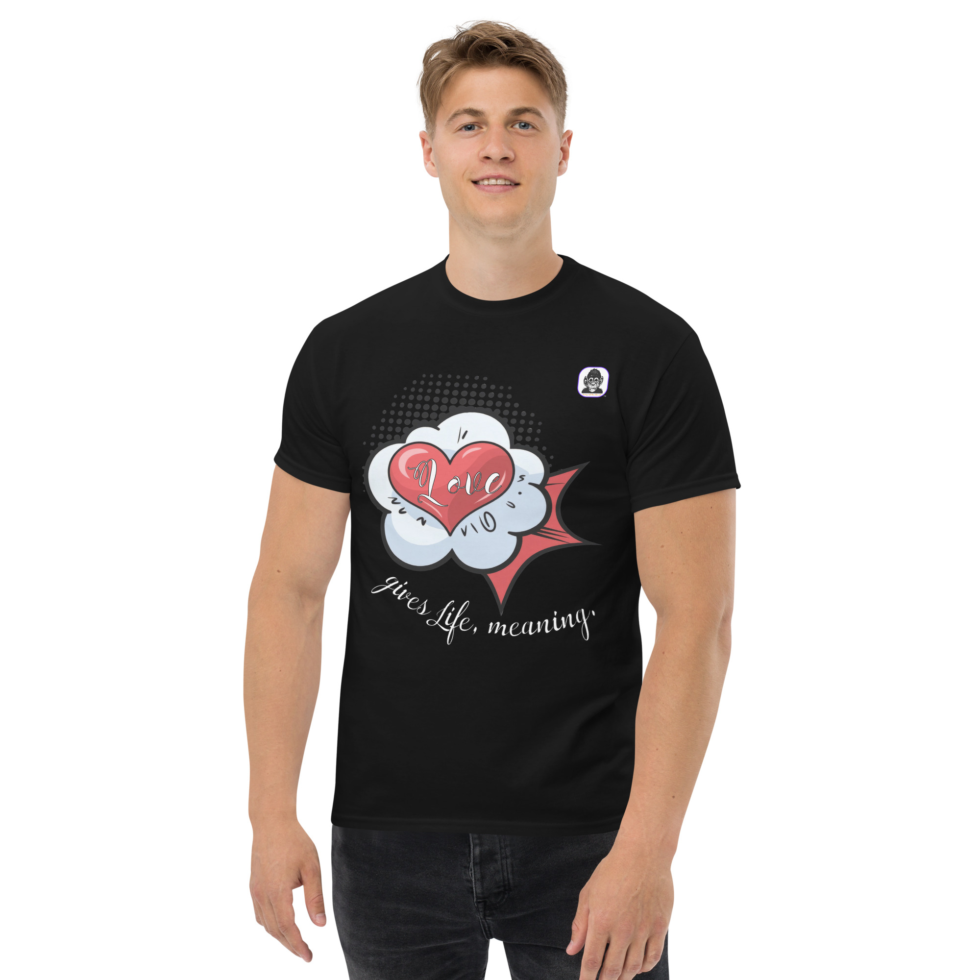 Love gives Life meaning. Unisex classic T-Shirt