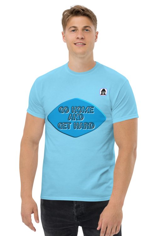 GO HOME AND GET HARD Unisex classic T-Shirt