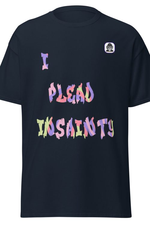 I PLEAD INSANITY – Unisex classic T-Shirt